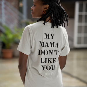 My Mama Don't Like You - Premium T-shirt