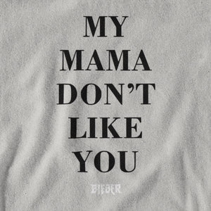 My Mama Don't Like You - Premium T-shirt