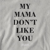 My Mama Don't Like You - Premium T-shirt