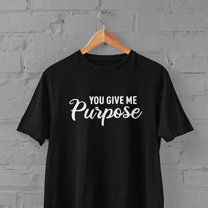 You Give Me Purpose - T-Shirt