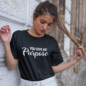 You Give Me Purpose - T-Shirt