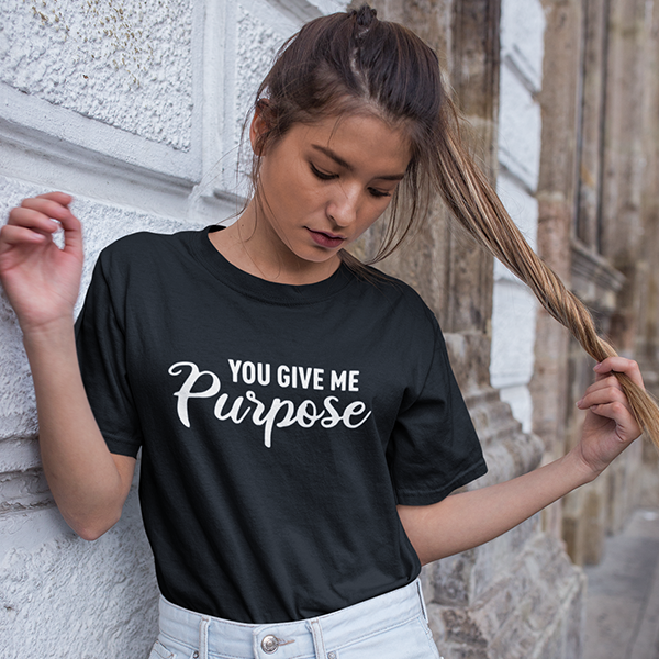 You Give Me Purpose - T-shirt